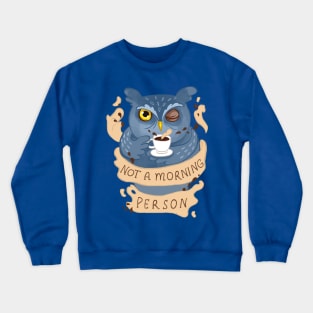 Owl not a morning person Crewneck Sweatshirt